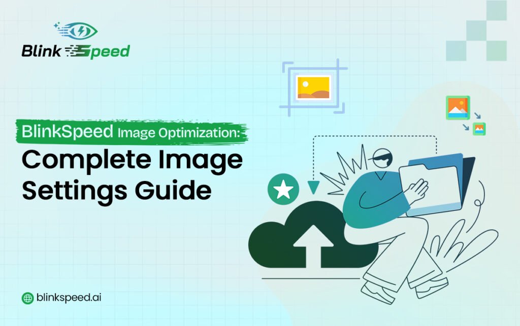 BlinkSpeed Image Optimization Settings Explained for Beginners - BlinkSpeed AI