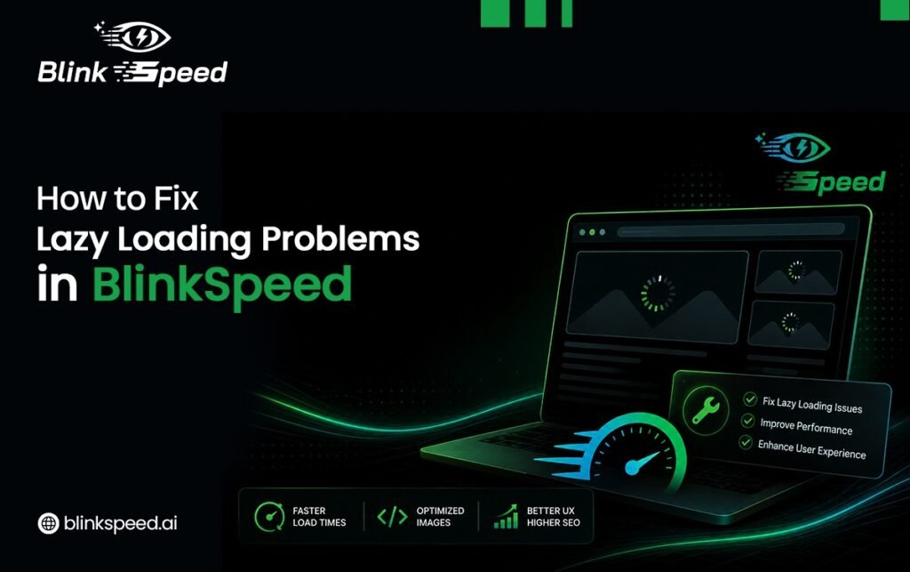 BlinkSpeed Lazy Load Issue: How to Diagnose and Fix Problem